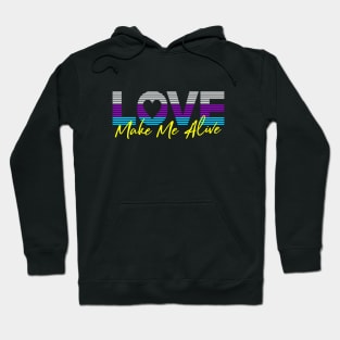 Love make me Alive Hoodie